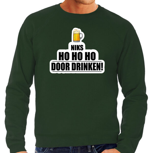 Niks ho ho ho bier doordrinken foute Kerst sweater / trui groen voor heren